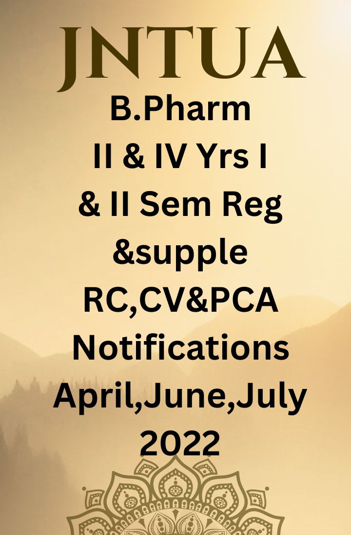 JNTUA RC, CV & PCA Notification for B.Pharm II & IV Yrs I & II sem Reg & Supple April/June/July 2022 Exams